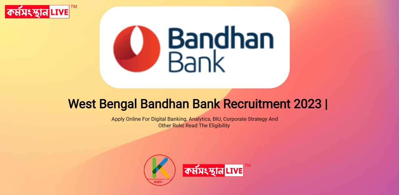 West Bengal Bandhan Bank Recruitment 2023