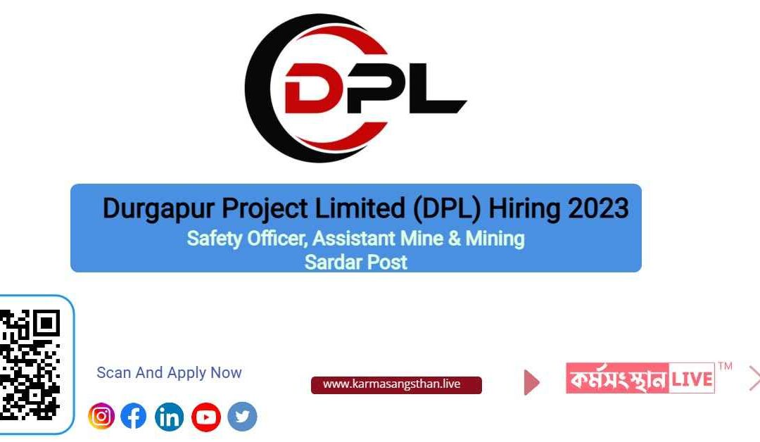 Durgapur Project Limited (DPL) Multiples Hiring 2023 | Safety Officer, Assistant Mine & Mining Sardar Post