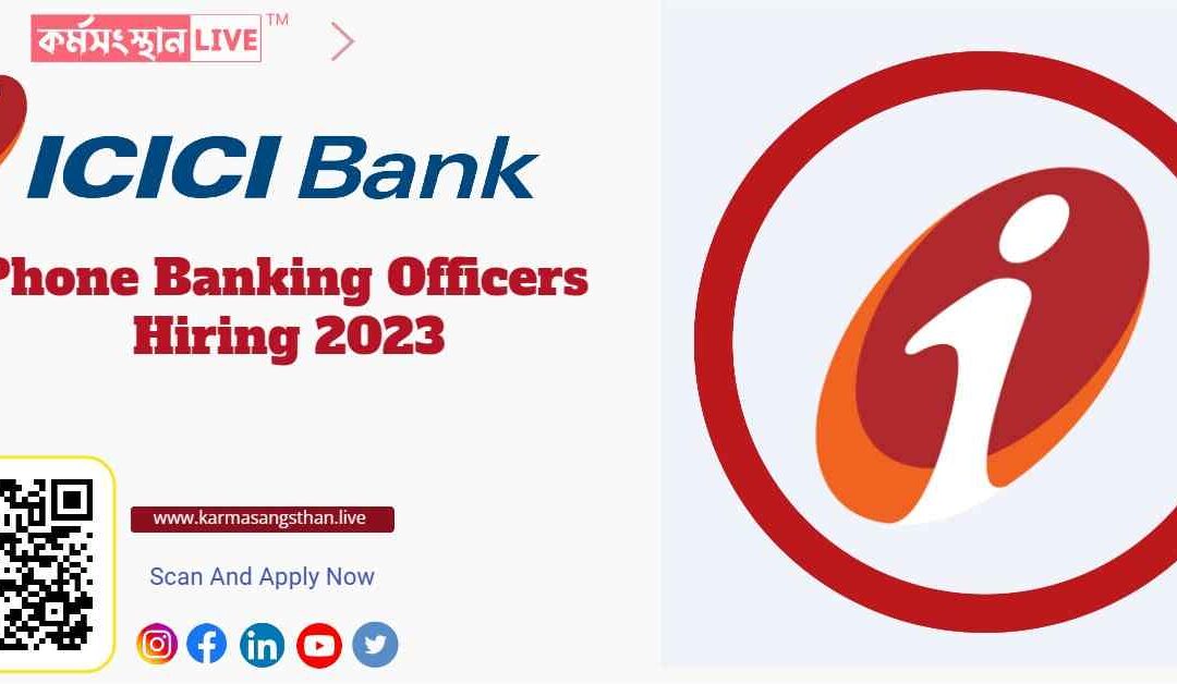 ICICI Bank Phone Banking Officer (P.B.O) Hiring 2023 | Any Graduate Eligible