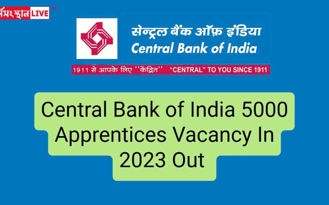 Central Bank of India 5000 Apprentices Vacancy In 2023 Out | Check The Eligibility Criteria & Application Process Today