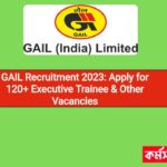 GAIL Recruitment 2023: Apply for 120+ Executive Trainee & Other Vacancies