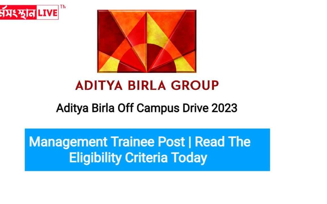 Aditya Birla Off Campus Drive 2023| Hiring for Freshers Management Trainee | Read The Eligibility Criteria Today