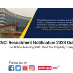 CNCI Recruitment Notification 2023 Out | for 40 Non-Teaching Staff | Read The Eligibility Today