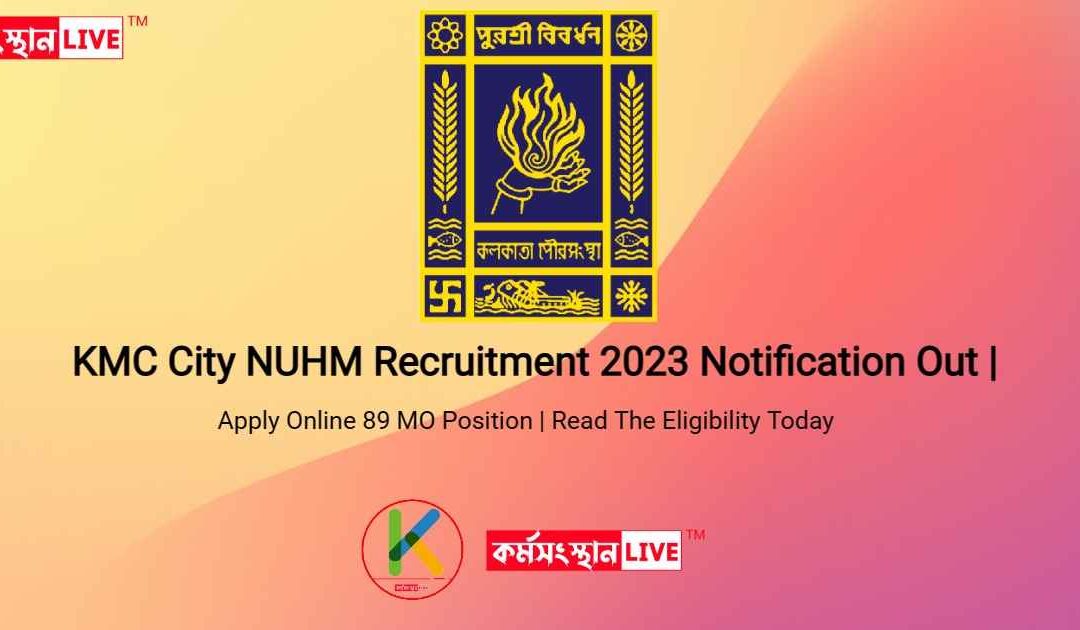 KMC City NUHM Recruitment 2023 Notification Out | Apply Online 89 MO Position | Read The Eligibility Today