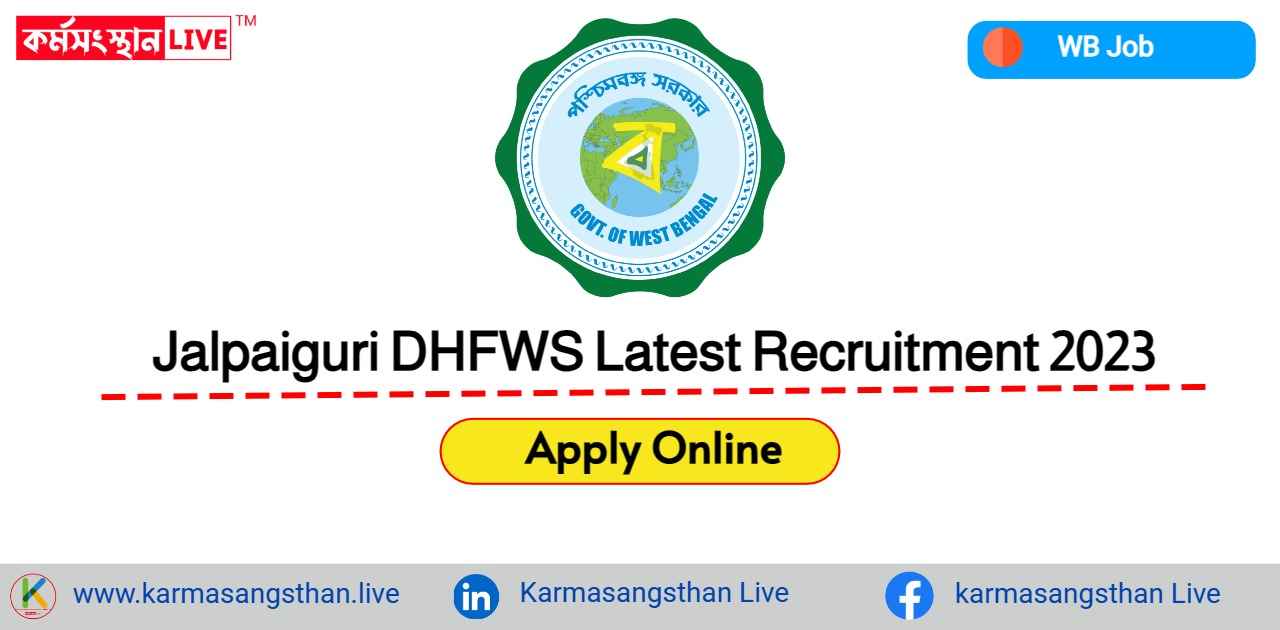 Jalpaiguri DHFWS Latest Recruitment 2023